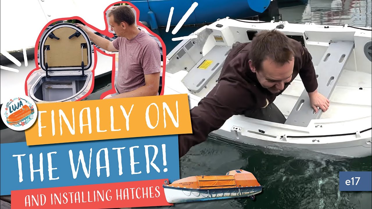 Episode 17: We FINALLY Get on the Water! And Install Some Hatches | Our Lifeboat Conversion