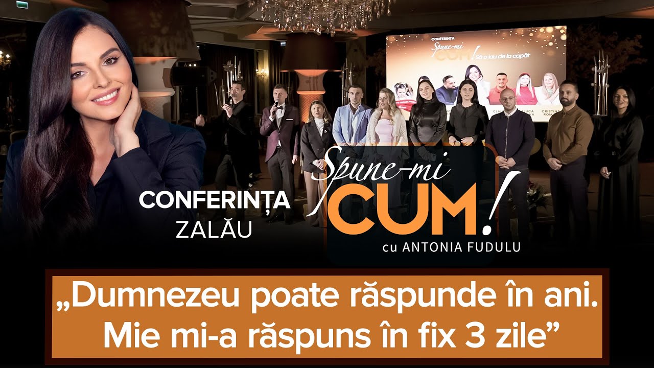 CUM SĂ O IAU DE LA CAPĂT - CONFERINȚA ZALĂU - SPUNE-MI CUM! CU ANTONIA FUDULU