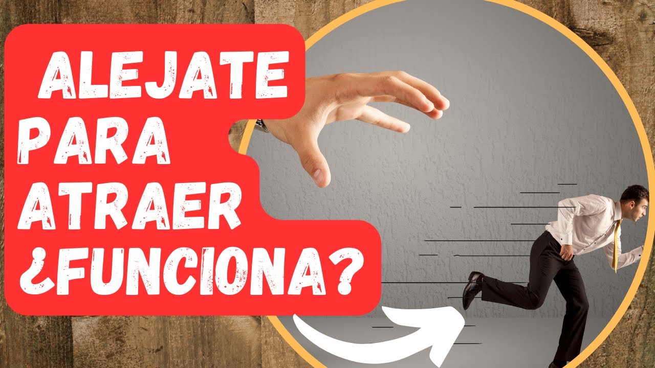ALEJARSE PARA ATRAER ¿FUNCIONA?