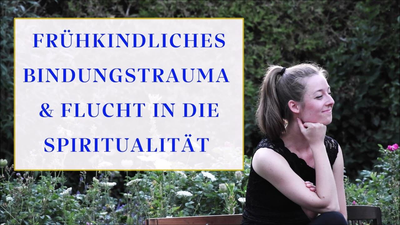 FRÜHKINDLICHES BINDUNGSTRAUMA & FLUCHT in die SPIRITUALITÄT / #bindungstrauma