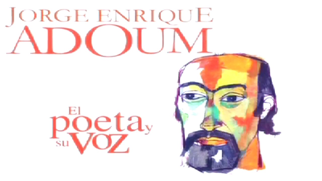 EL POETA Y SU VOZ JORGE ENRIQUE ADOUM