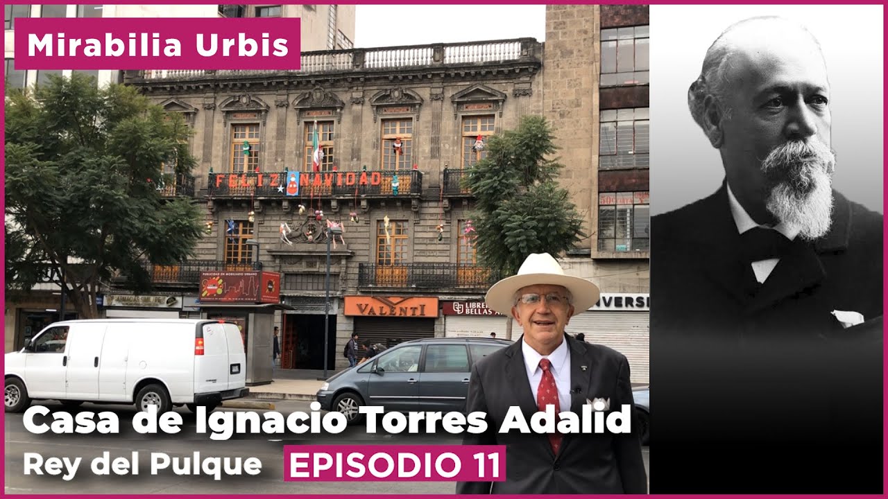 E11: Casa de Ignacio Torres Adalid | El Rey del Pulque