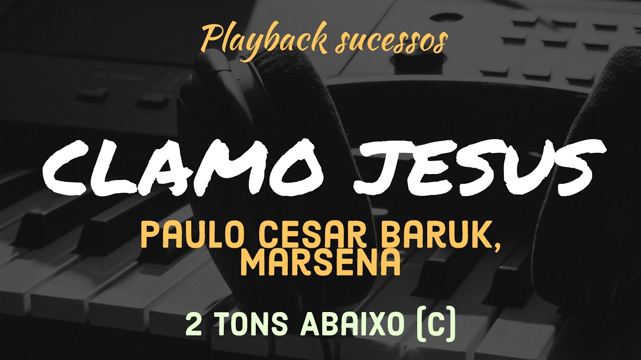 CLAMO JESUS | Playback 2 tons abaixo (C) Paulo Cesar Baruk, Marsena