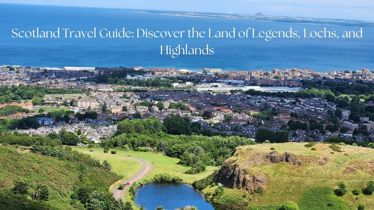 Scotland Travel Guide: Discover the Land of Legends, Lochs, and Highlands