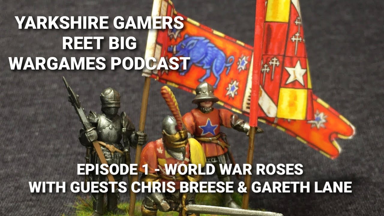 Yarkshire Gamers Reet Big Wargames Podcast - Episode 1 - World War Roses