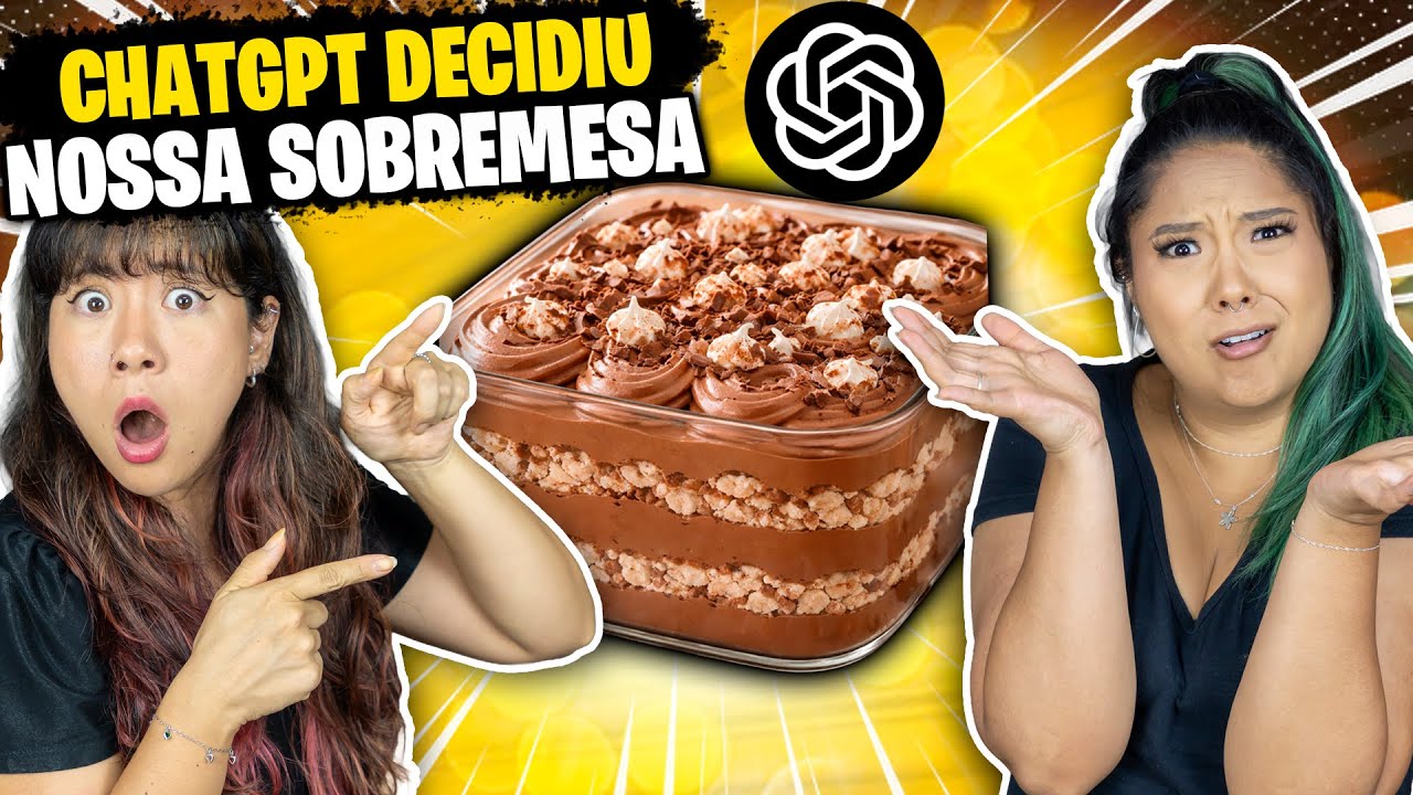 CHATGPT DECIDIU NOSSA SOBREMESA | Blog das irmãs