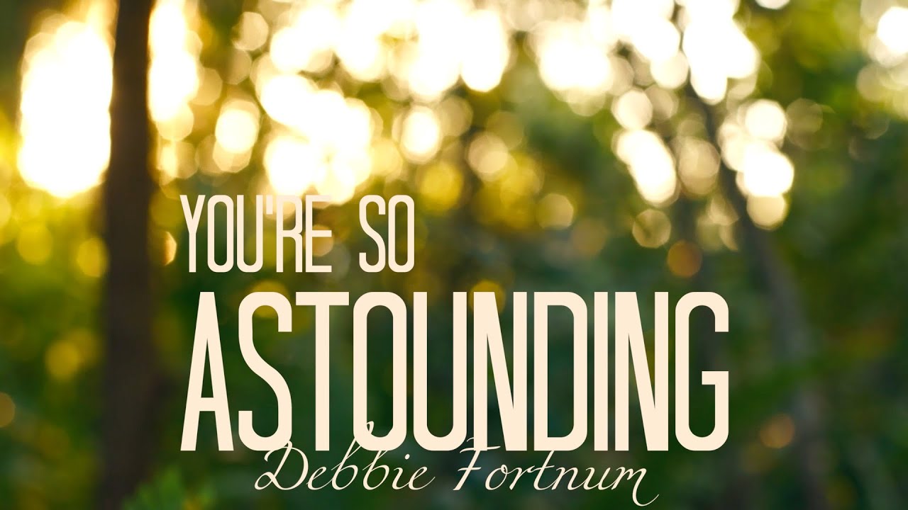 You're So Astounding - Debbie Fortnum [Official Lyric Video]
