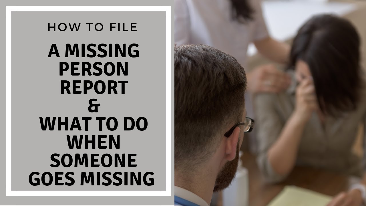 How to file a missing person report: What to do when a person is missing