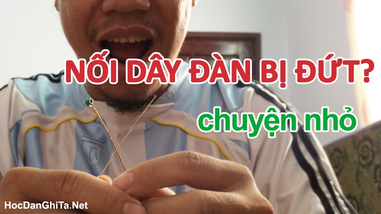 Học đàn guitar - Tuyệt chiêu NỐI DÂY ĐÀN GUITAR BỊ ĐỨT - Học đàn guitar online - Guitar đệm hát