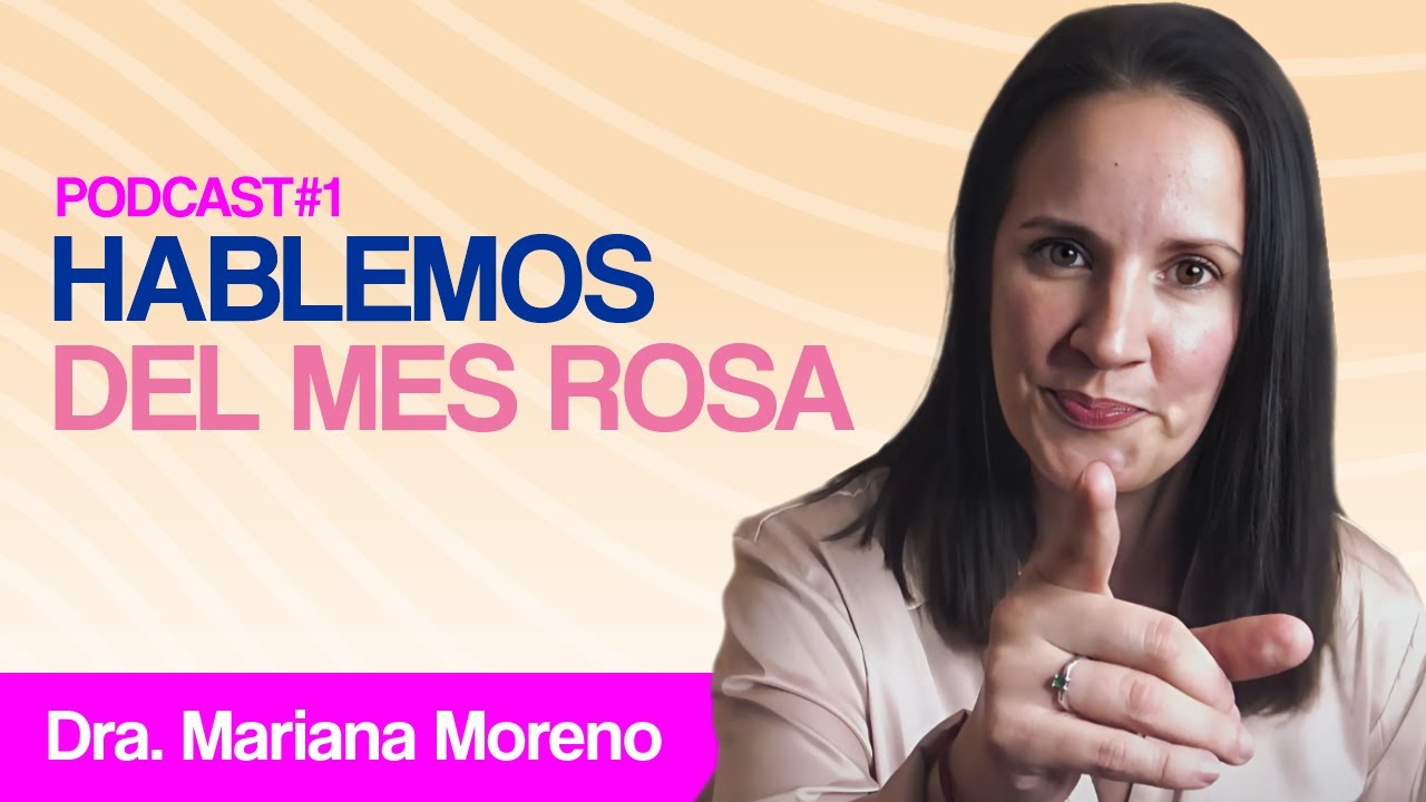 Todo Sobre Octubre Rosa: El Mes de Concientizaci&oacute;n del C&aacute;ncer de Mama 🎀 Dra. Mariana Moreno Podcast