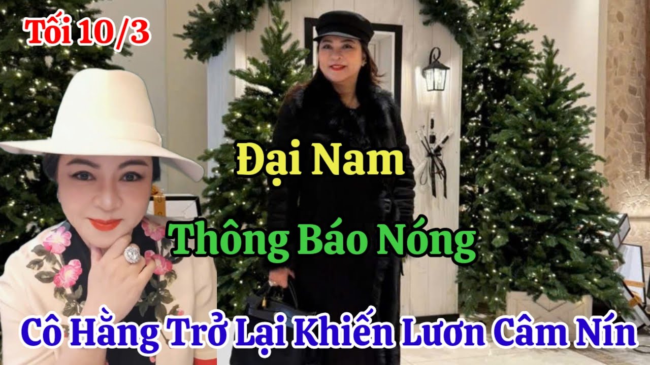 Tối 10/3 Nóng Đại Nam Thông Báo Nóng Cô Hằng Trở Lại Khiến Lươn Câm Lặng