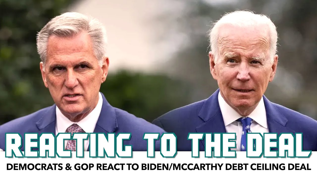 Democrats & GOP React To Biden/McCarthy Debt Ceiling Deal