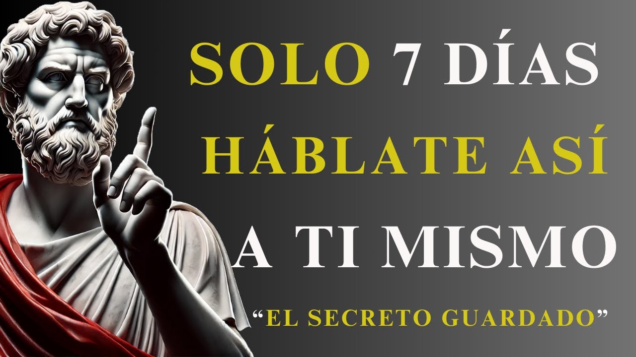 HÁBLATE ASÍ a ti mismo y tu vida CAMBIARÁ en 7 días | Estoicismo