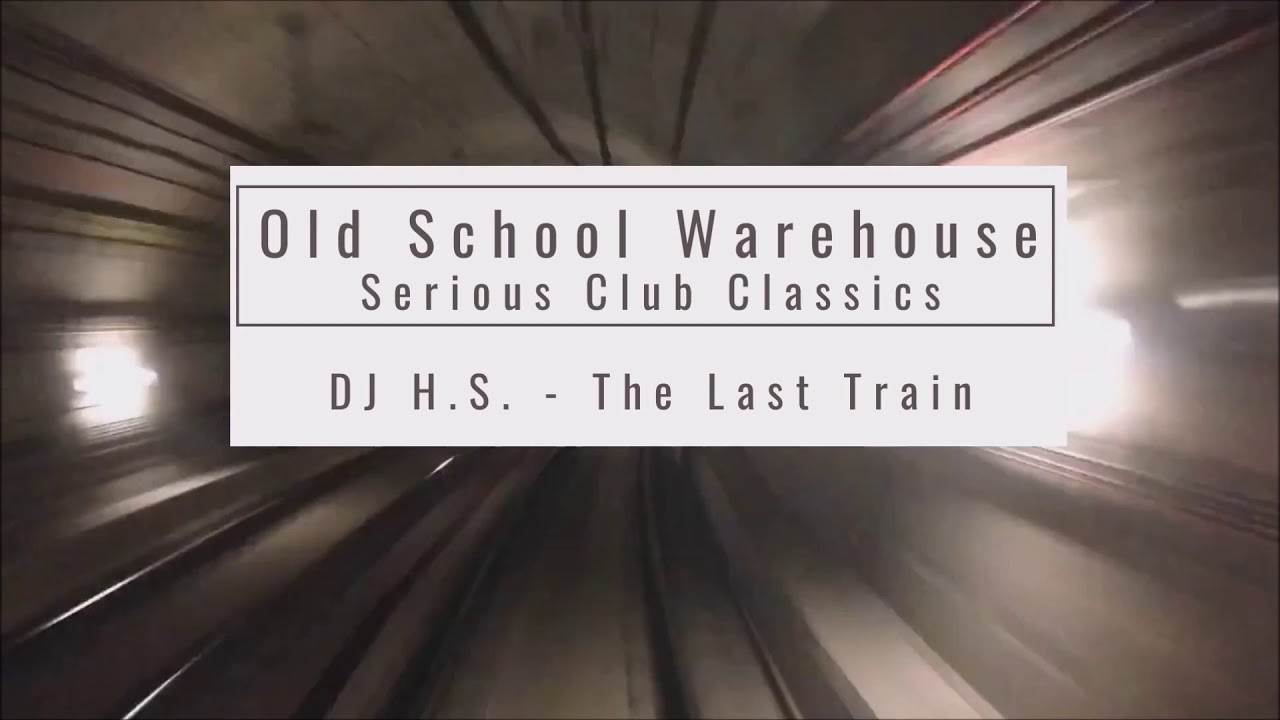DJ H.S. - The Last Train (On The Road Mix) - Old School Warehouse