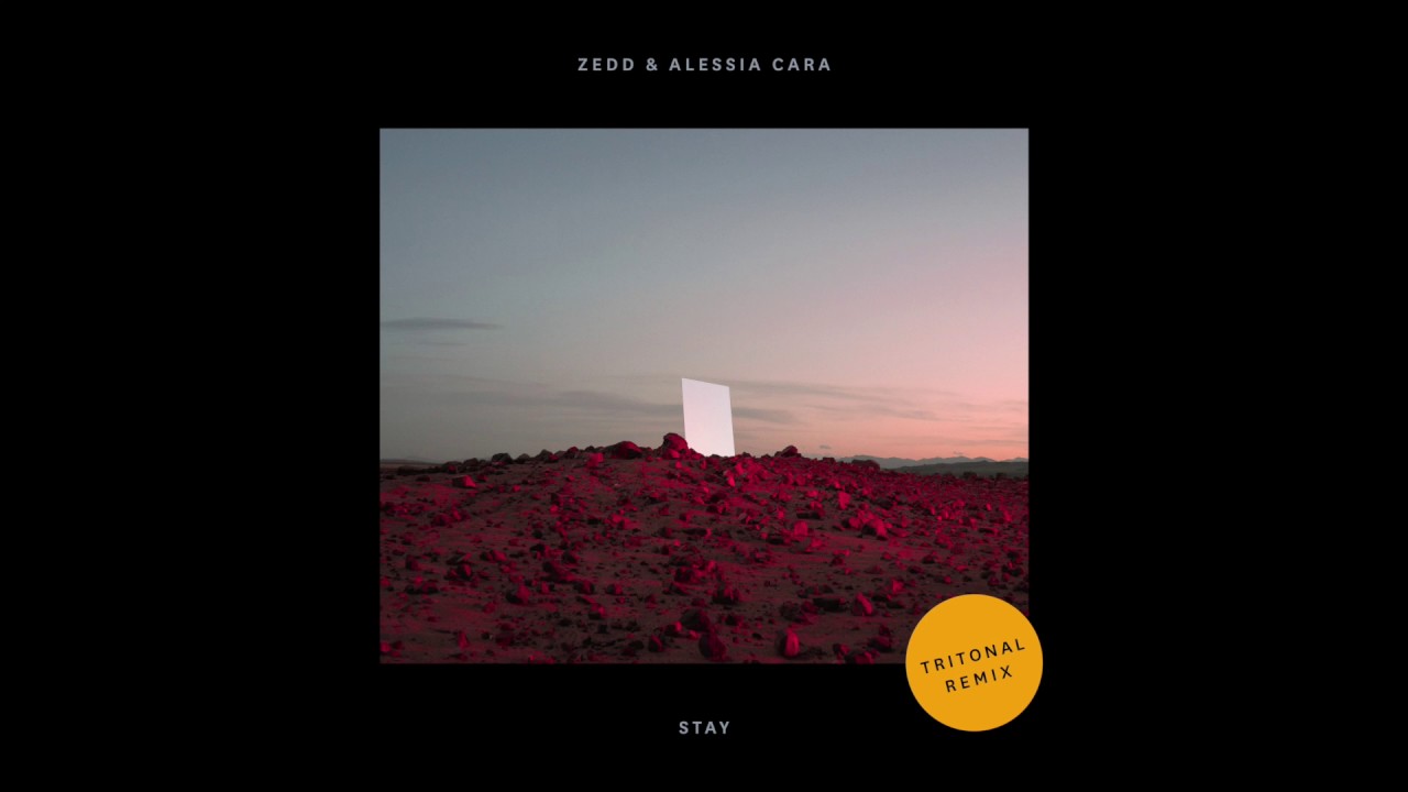 Zedd & Alessia Cara - Stay (Tritonal Remix)