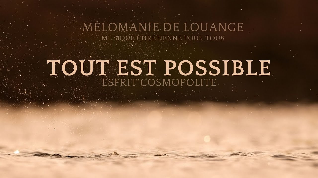 Tout est possible - Chant Chrétien