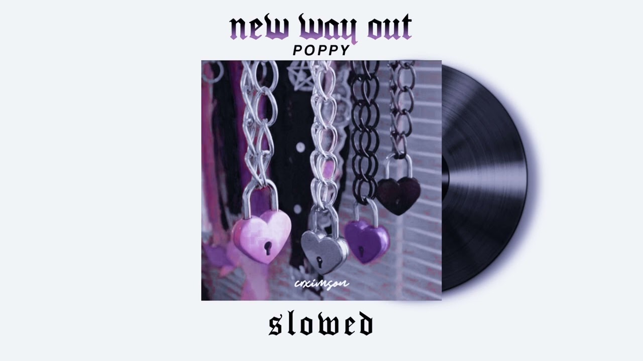 ❰ slowed ❱ ⵢ 𓄹𓈒 New Way Out - Poppy