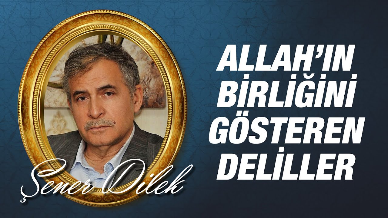 Şener DİLEK - Allah'ın (c.c) Birliğini Gösteren Kesin Deliller