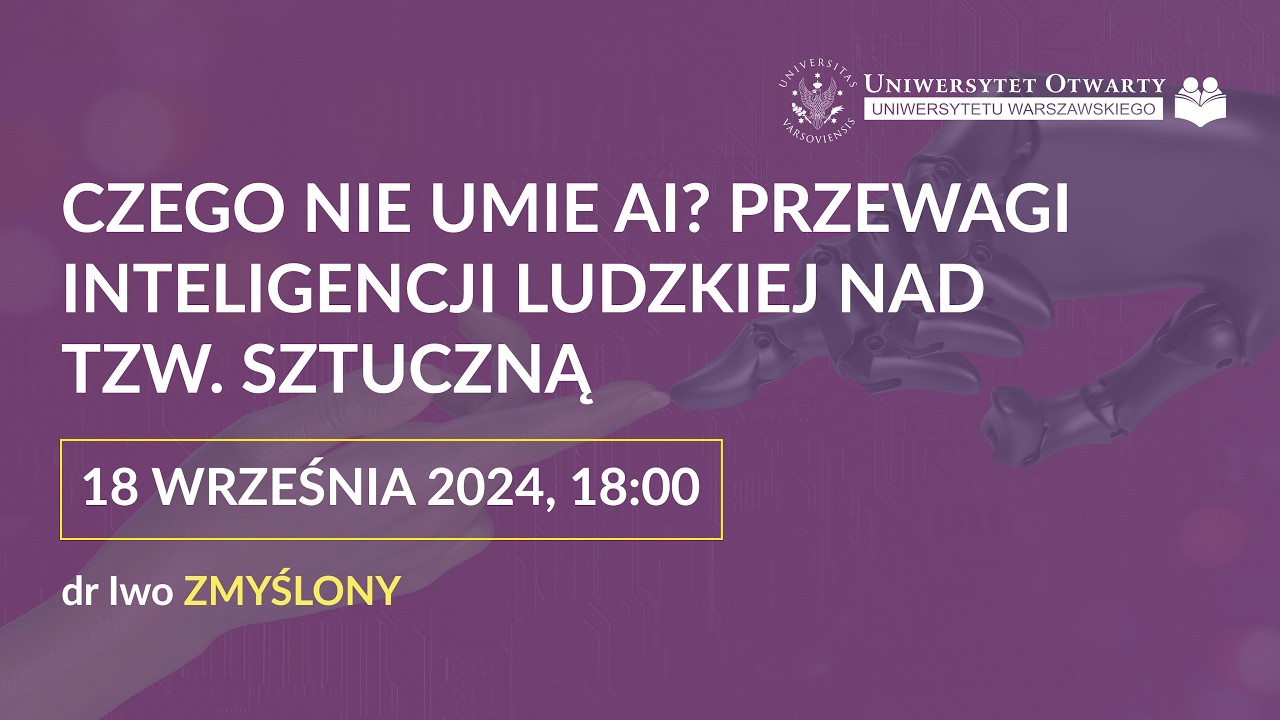 Czego nie umie AI? Przewagi inteligencji ludzkiej nad tzw. sztuczną”- wykład online.