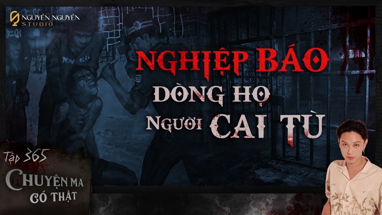 TẬP 365: NGHIỆP BÁO DÒNG HỌ NGƯỜI CAI TÙ
