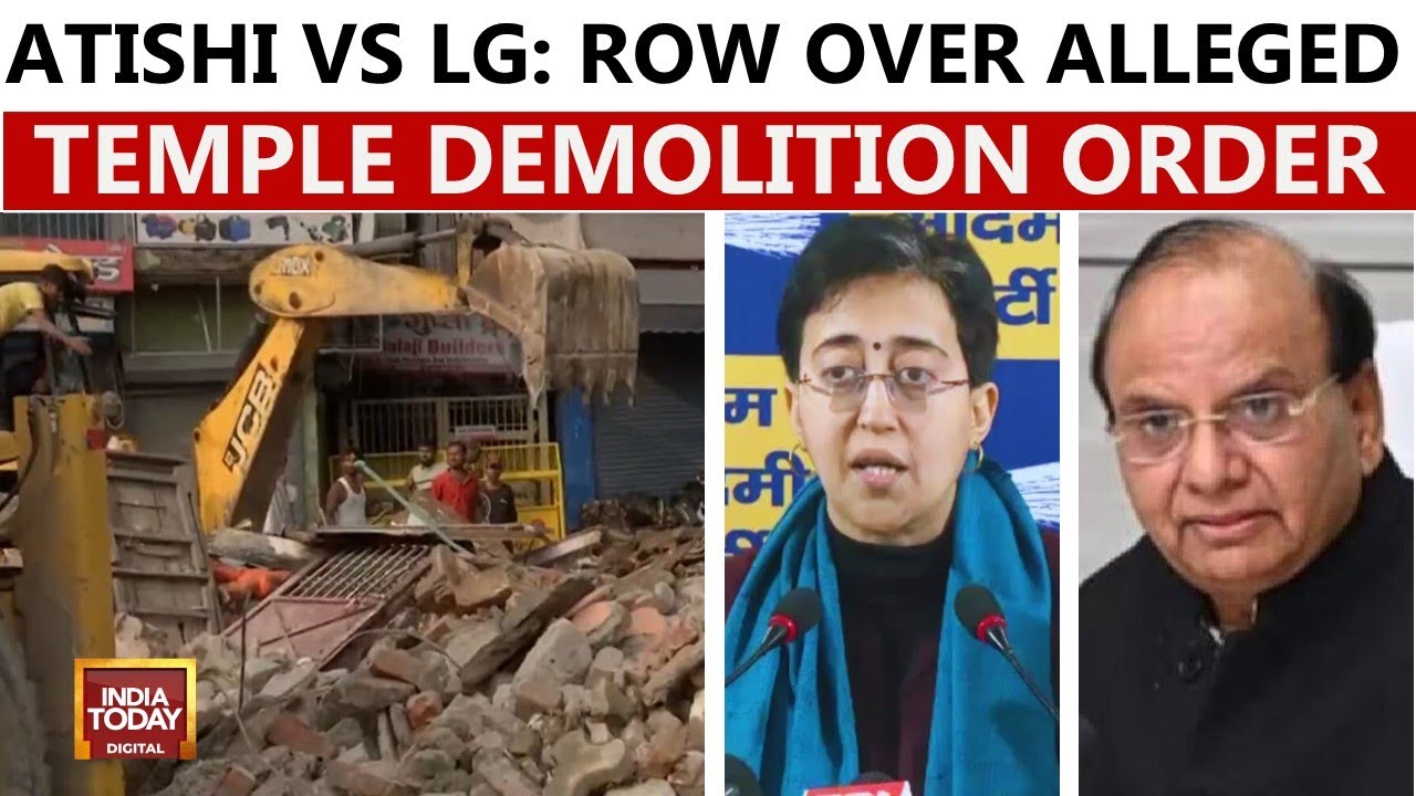 Delhi CM Atishi Accuses LG Of Ordering Demolition Of Religious Sites | India Today