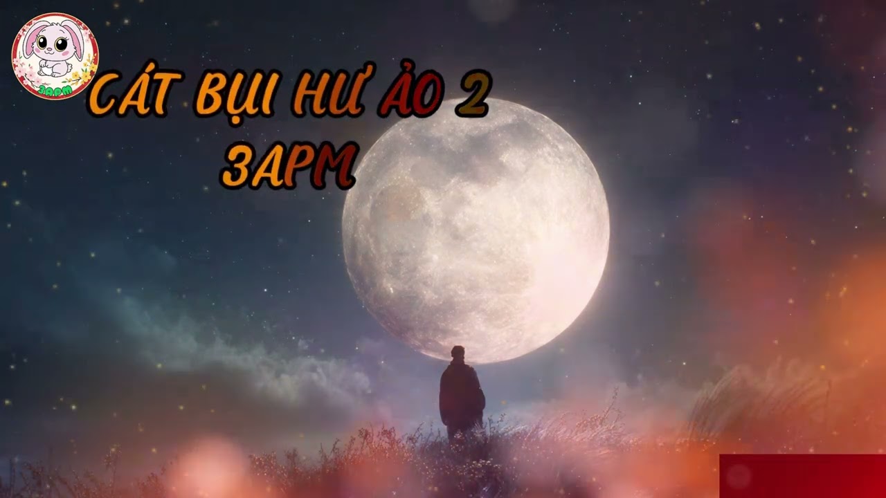 CÁT BỤI HƯ ẢO 2- 3apm - nhạc mới tháng 3