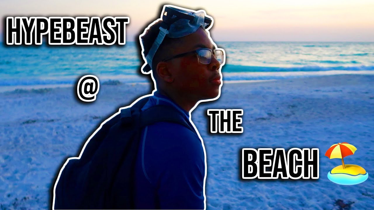 Hypebeast At The Beach! (Part 1)