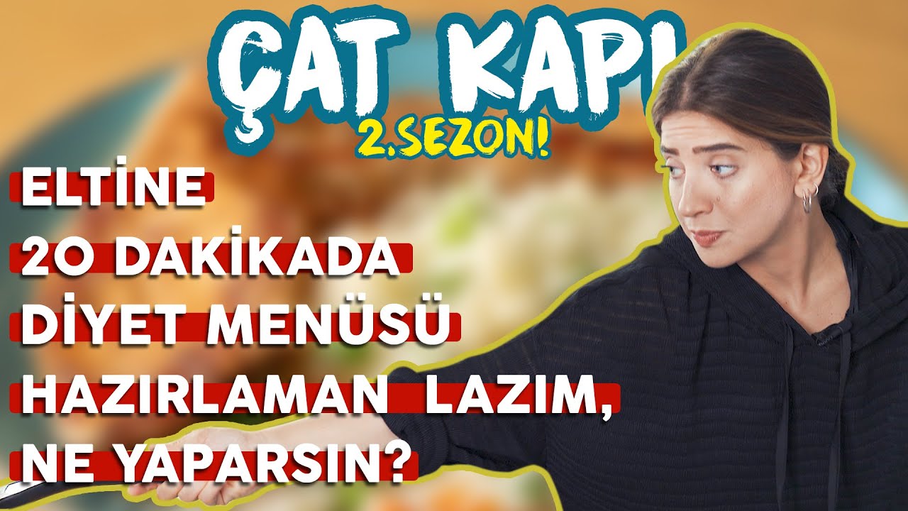 Diyete Başlayan Eltine 20 Dakikada Diyet Yemekleri Hazırlaman Lazım. Ne Yaparsın? | Çat Kapı B18
