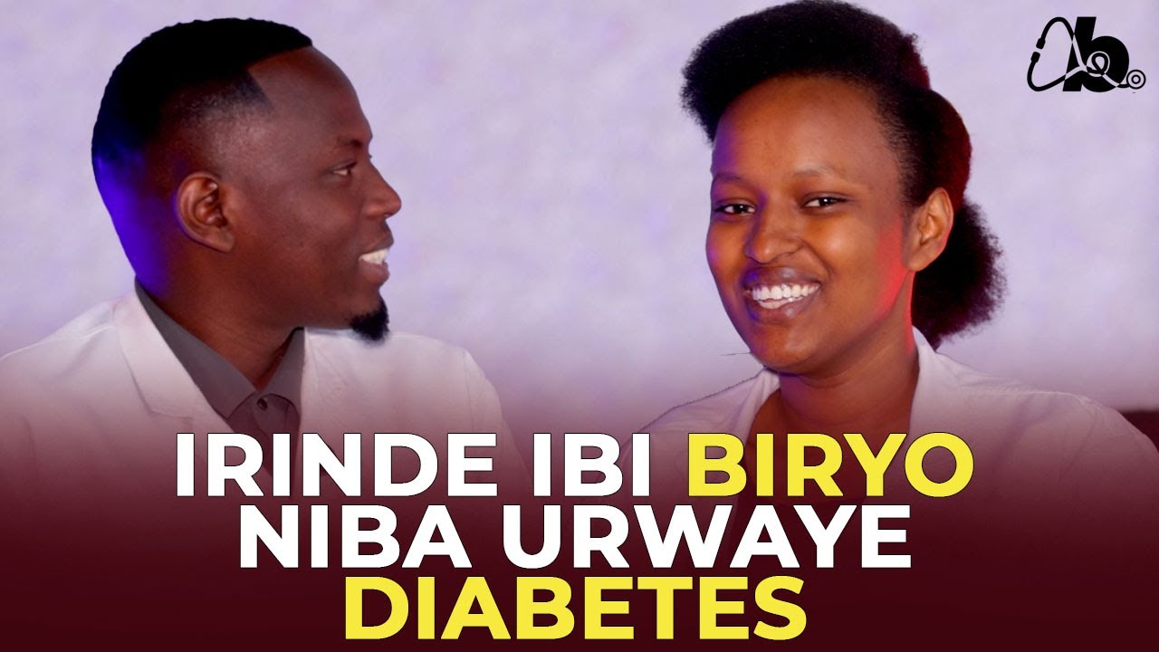 IBIRYO UKWIYE KWIRINDA NIBA URWAYE DIABETES N'IBYO UKWIYE KURYA - Dr Bob & Nutritionist Leah