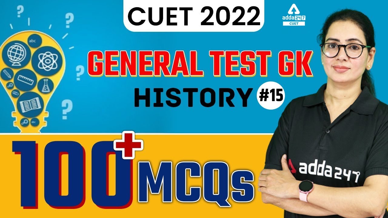 100 + Important MCQs | General Test GK | History | CUET 2022 Preparation | Class 15