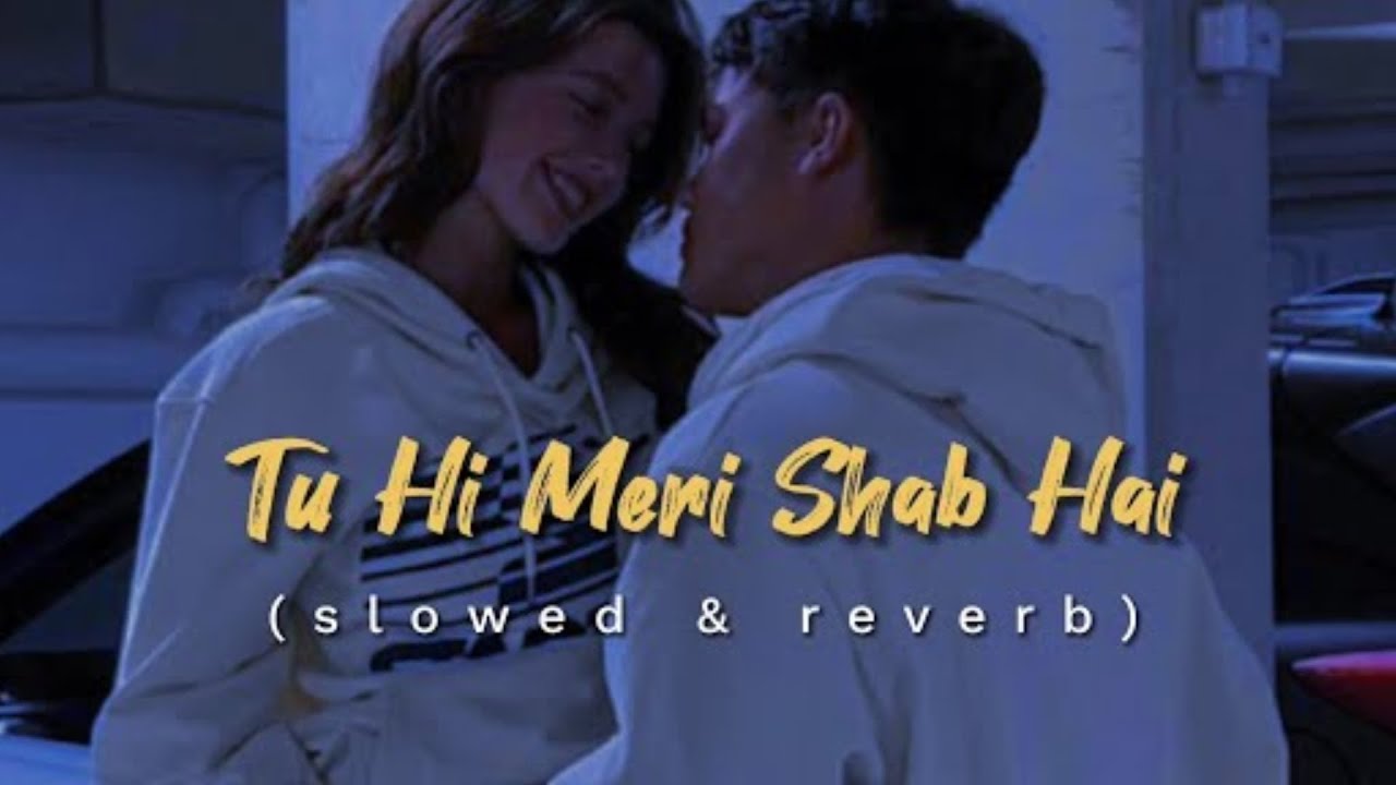 TU HI MERI SJAB HAI....[SLOWED+REVERB]..🫀🫰🏻