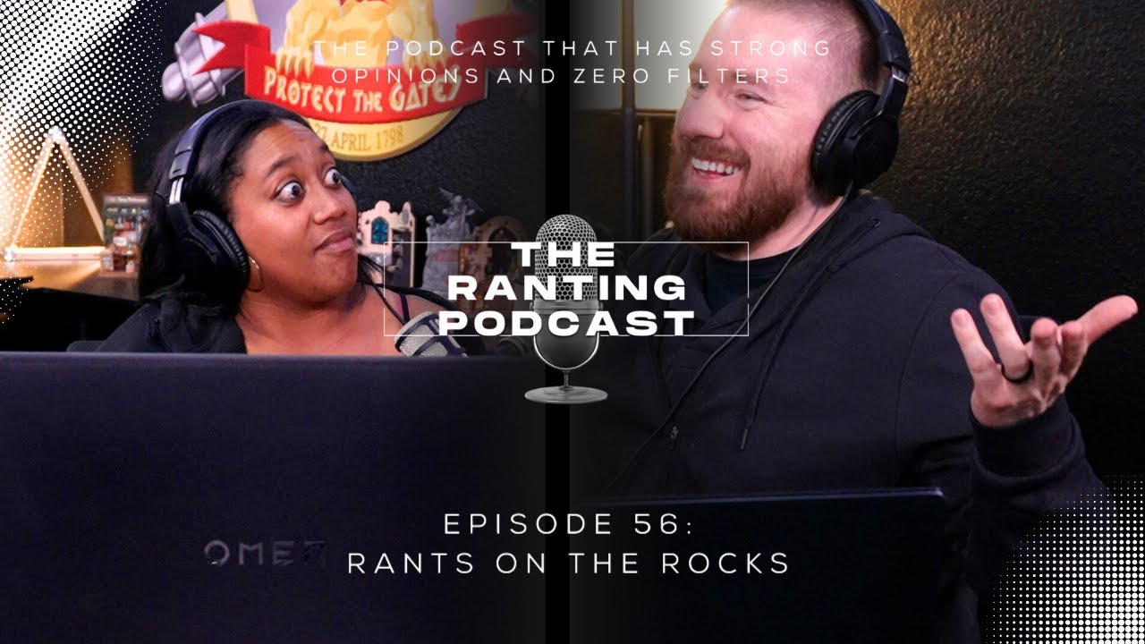 Episode 56: Rants on The Rocks - 