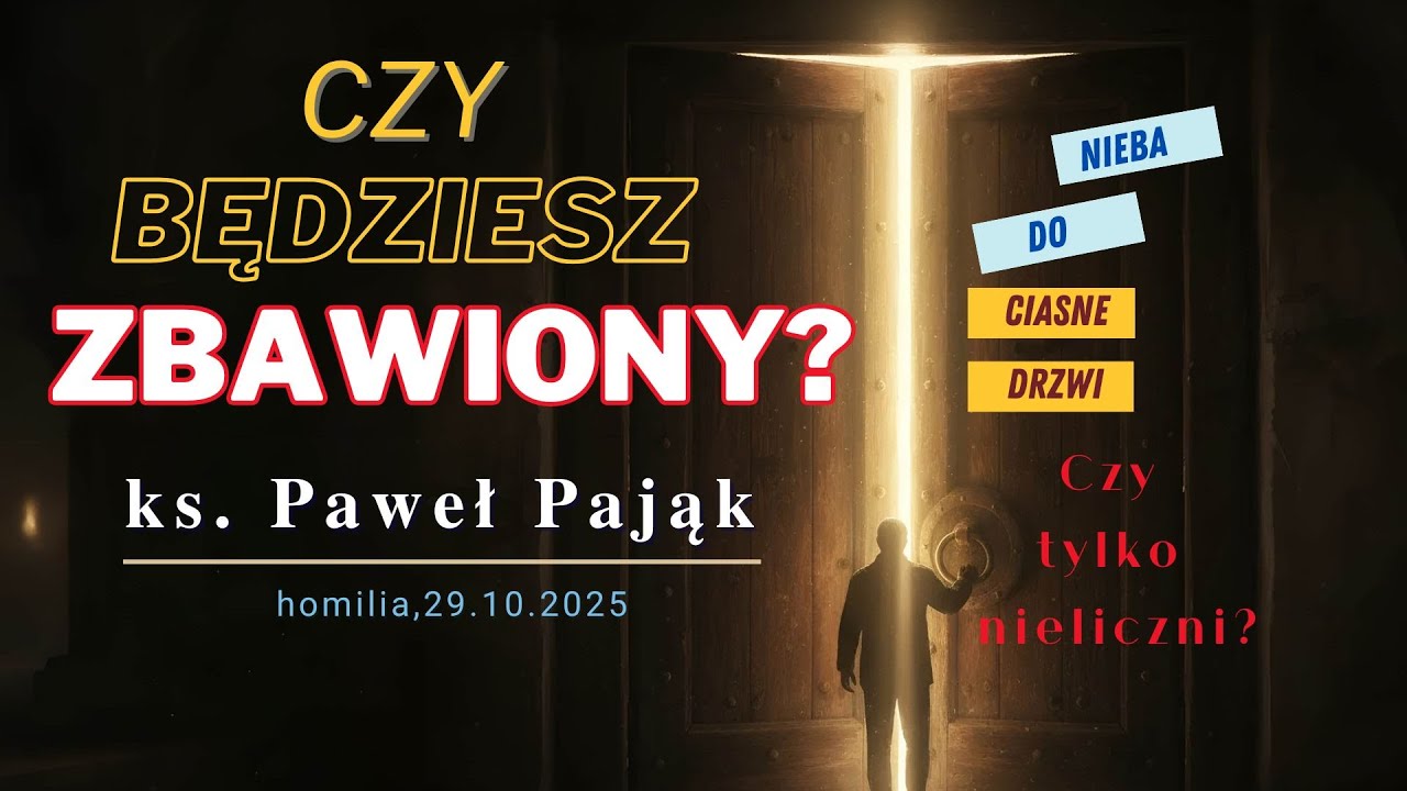 Nie pytaj, czy nieliczni będą zbawieni, tylko CZY TY BĘDZIESZ ZBAWIONY?! - ks. Paweł Pająk