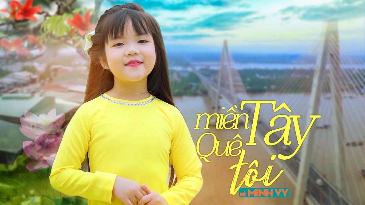 Miền Tây Quê Tôi ✿ Bé Minh Vy [MV 4K]☀ Ca Nhạc Thiếu Nhi Hay Nhất Cho Bé