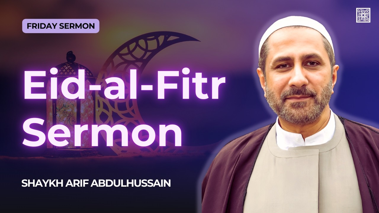 Eid al-Fitr Sermon | Shaykh Arif Abdulhussain