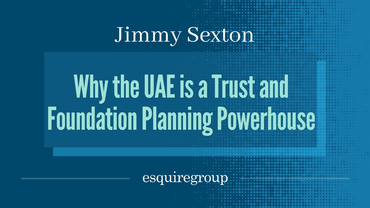 Why the UAE is a Trust and Foundation Planning Powerhouse