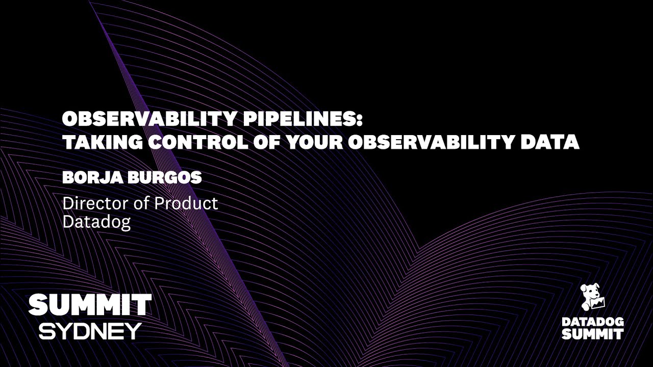 Observability Pipelines: Taking Control of Your Observability Data (Borja Burgos)