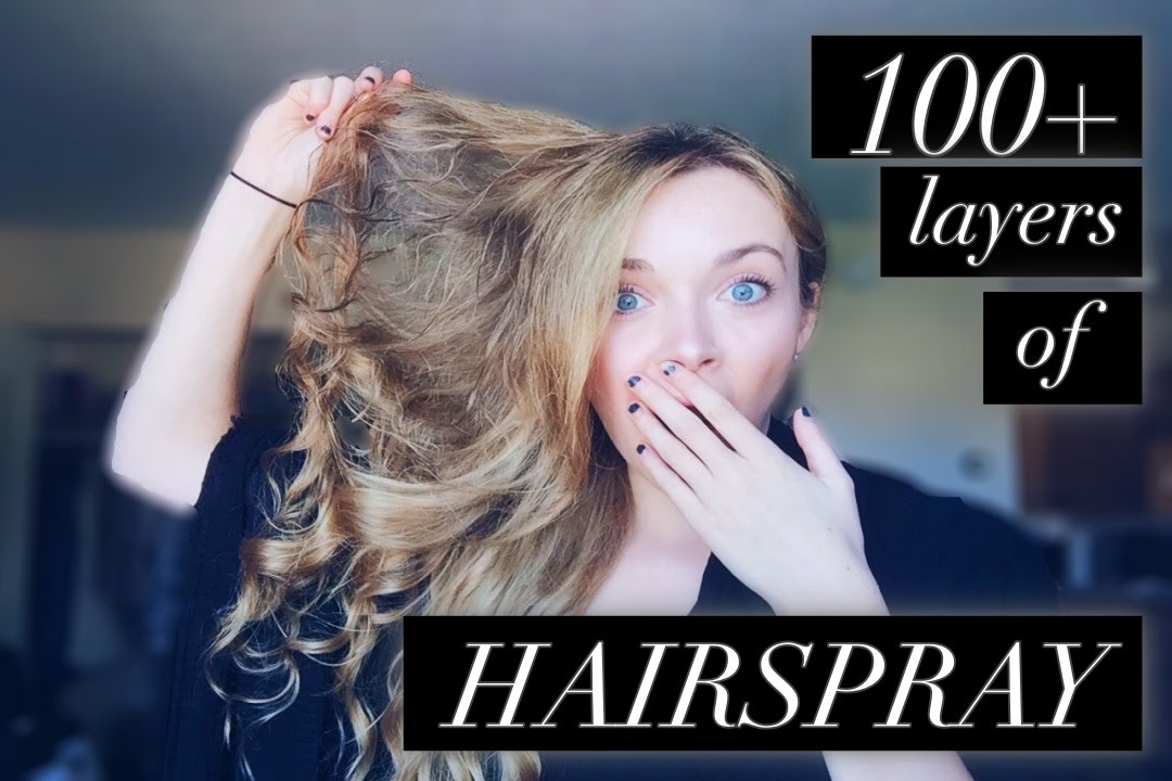 100+ layers of HAIRSPRAY