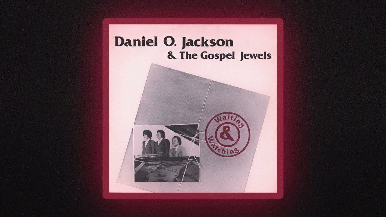 Daniel O. Jackson & The Gospel Jewels — Waiting And Watching