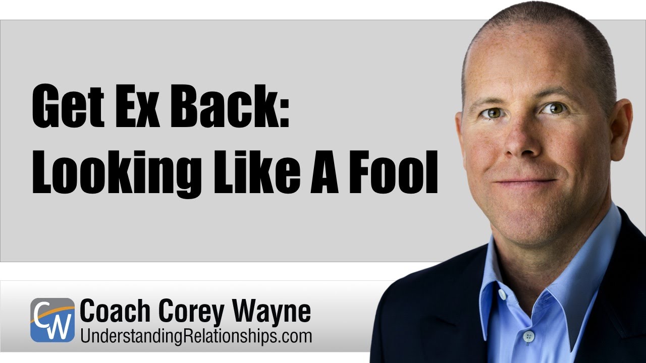 Get Ex Back: Looking Like A Fool