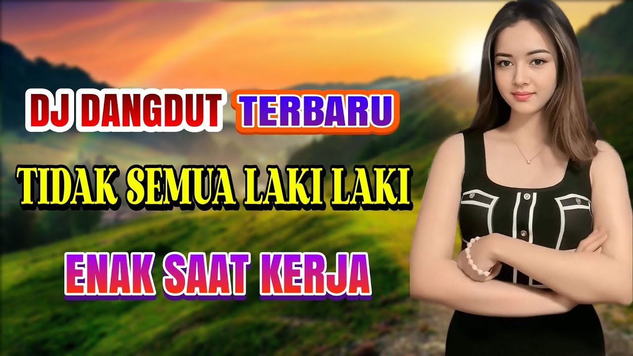 TIDAK SEMUA LAKI LAKI (HAMDAN ATT) DJ DANGDUT FULL BASS ENAK DIDENGAR TEMAN SAAT SANTAI