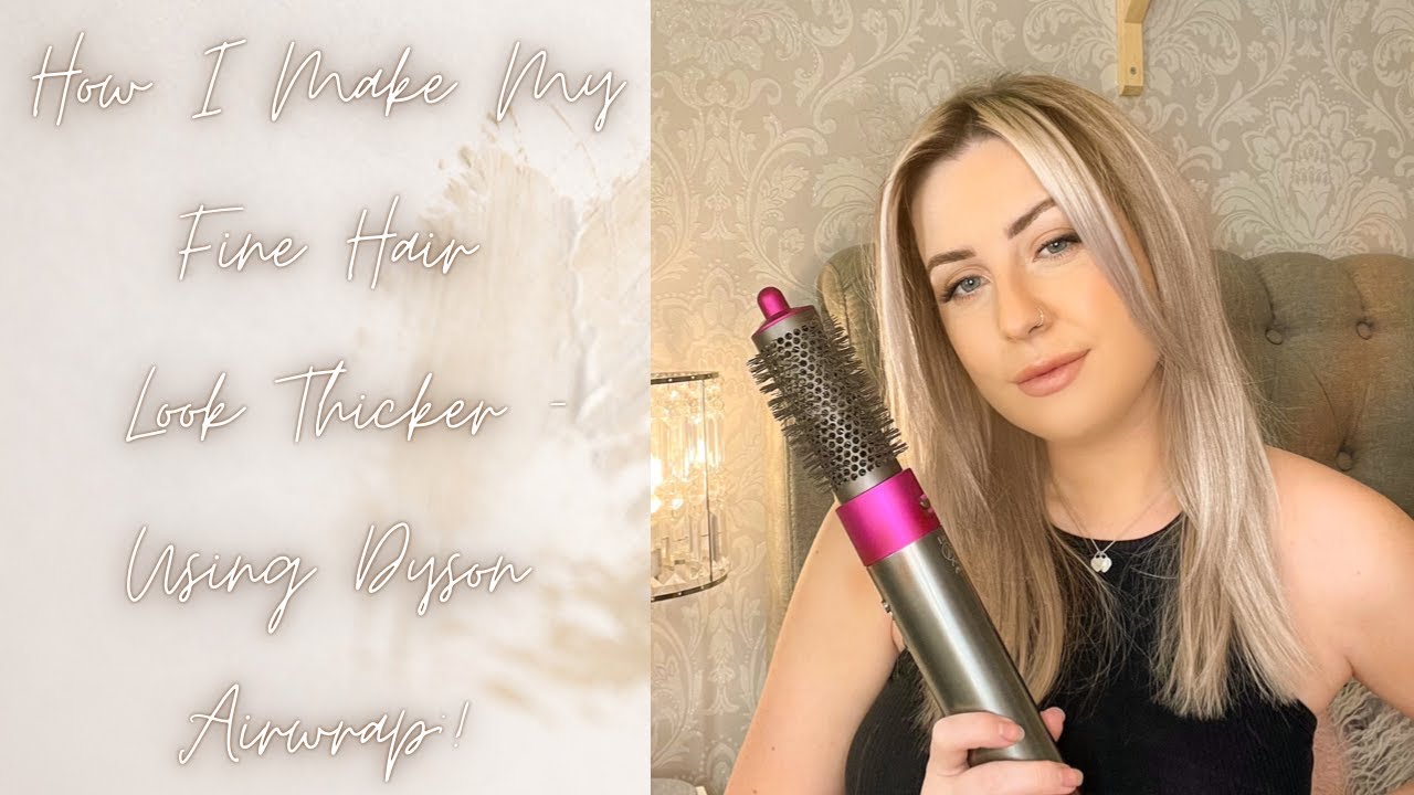 HOW I MAKE MY FINE/THIN HAIR LOOK THICKER - USING DYSON AIRWRAP!!