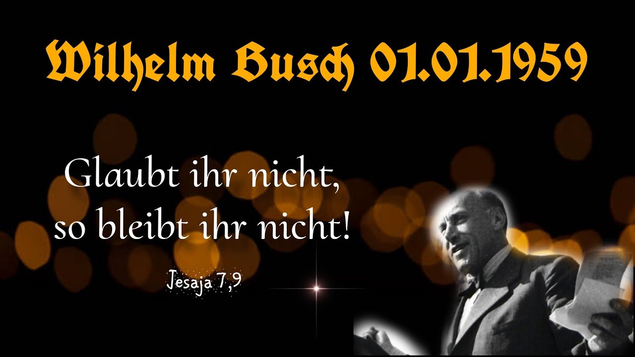 Glaubt ihr nicht, so bleibt ihr nicht! - Pfarrer Wilhelm Busch (1959)
