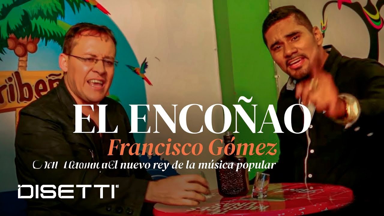 Francisco G&oacute;mez Y Jumalano - El Enco&ntilde;ao (Video Oficial) | 