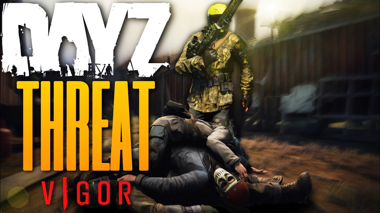 THE DAYZ THREAT! - Vigor
