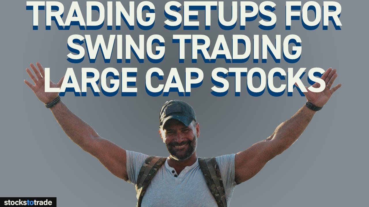 Trading Setups for Swing Trading Large Cap Stocks