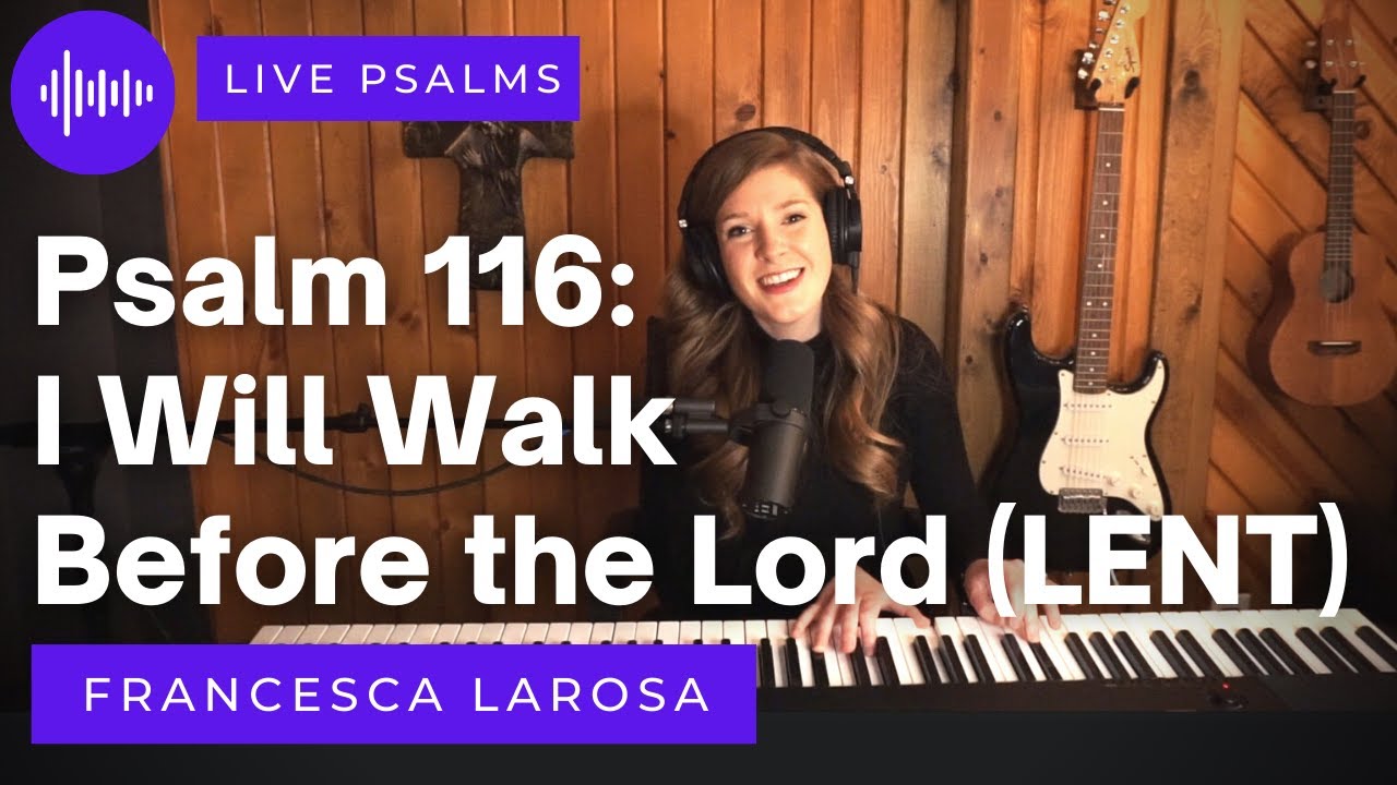 Psalm 116 - I Will Walk Before the Lord - Francesca LaRosa (LIVE with metered verses)