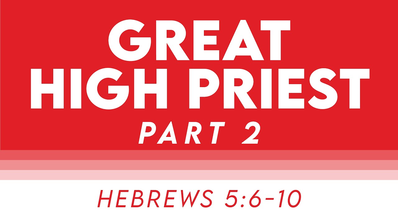Great High Priest (Part 2) - Hebrews 5:6-10