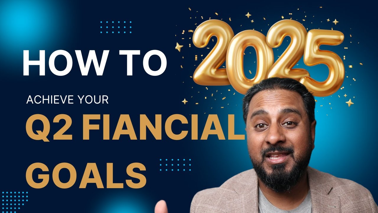 How to Set and Achieve Your Q2 Financial Goals&nbsp;in 2025