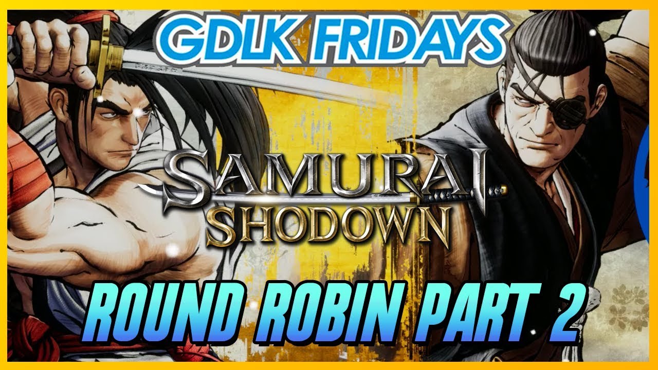 Samurai Shodown Round Robin PT.2 @GDLK Fridays [1080p/60fps]